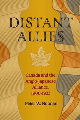 Distant Allies: Canada and the Anglo - Japanese Alliance, 1900 - 1923 Subscription