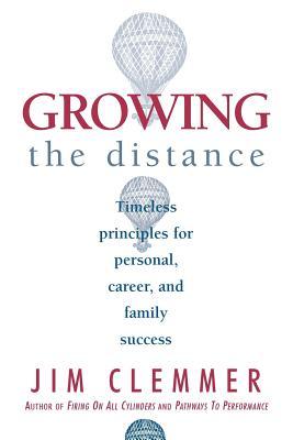 Growing the Distance: Timeless Principles for Personal, Career, and Family Success