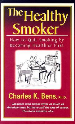 The Healthy Smoker: How to Quit Smoking by Becoming Healthier First