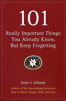 101 Really Important Things You Already Know, But Keep Forgetting