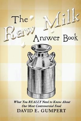 The Raw Milk Answer Book: What You REALLY Need to Know About Our Most Controversial Food