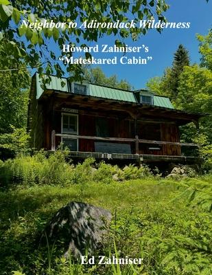 Neighbor to Adirondack Wilderness: Howard Zahniser's "Mateskared Cabin"