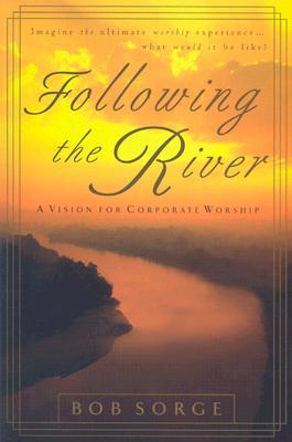 Following the River: A Vision for Corporate Worship