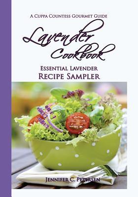 Lavender Cookbook: Essential Lavender Recipe Sampler: A Cuppa Countess Gourmet Guide