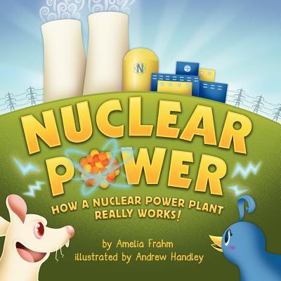 Nuclear Power: How a Nuclear Power Plant Really Works! (A Mom's Choice Award Recipient)