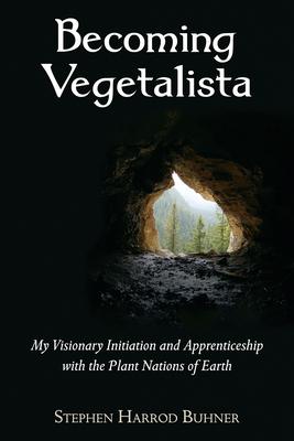 Becoming Vegetalista: My Visionary Initiation and Apprenticeship with the Plant Nations of Earth Subscription