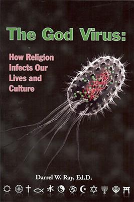 The God Virus: How Religion Infects Our Lives and Culture