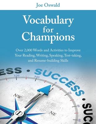 Vocabulary for Champions: Over 2,000 Words and Activities to Improve Your Reading, Writing, Speaking, Test-taking, and Resume-building Skills