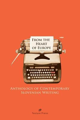 From the Heart of Europe: Anthology of Contemporary Slovenian Writing