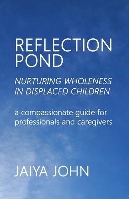 Reflection Pond: Nurturing Wholeness in Displaced Children