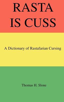 Rasta Is Cuss: A Dictionary of Rastafarian Cursing