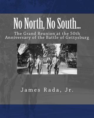 No North, No South...: The Grand Reunion at the 50th Anniversary of the Battle of Gettysburg