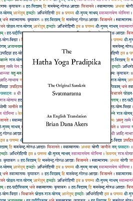 The Hatha Yoga Pradipika: The Original Sanskrit and An English Translation