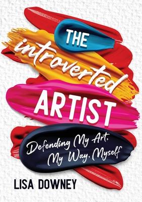 The Introverted Artist: Defending My Art, My Way, Myself