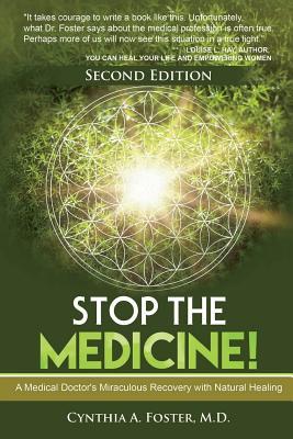 Stop the Medicine!: A Medical Doctor's Miraculous Recovery with Natural Healing