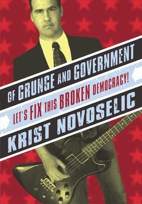 Of Grunge & Government: Let's Fix This Broken Democracy!