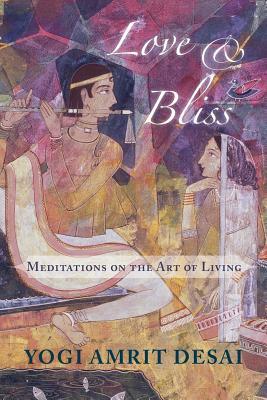 Love & Bliss: Meditations on the Art of Living