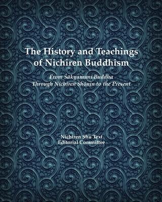 The History and Teachings of Nichiren Buddhism: From Sakyamuni Buddha Through Nichiren Shonin to the Present