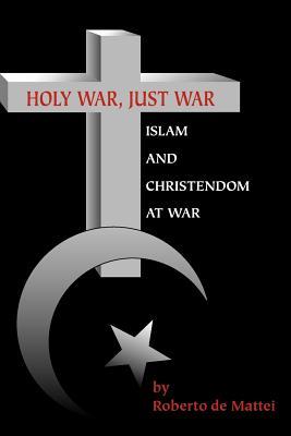 Holy War, Just War: Islam and Christendom at War