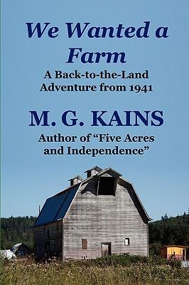 We Wanted a Farm: A Back-To-The-Land Adventure by the Author of Five Acres and Independence