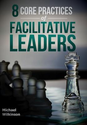 8 Core Practices of Facilitative Leaders