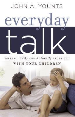 Everyday Talk: Talking Freely and Naturally about God with Your Children