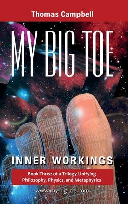 My Big TOE - Inner Workings H: Book 3 of a Trilogy Unifying Philosophy, Physics, and Metaphysics