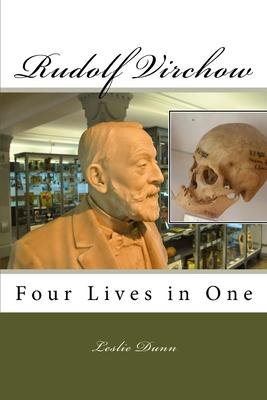 Rudolf Virchow: Four Lives in One