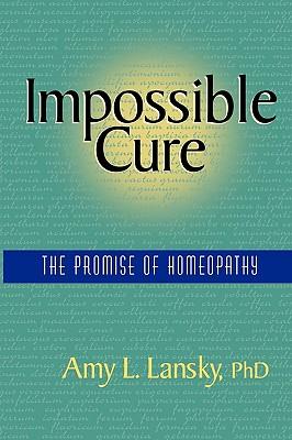 Impossible Cure: The Promise of Homeopathy