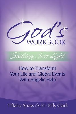 God's Workbook: Shifting into Light - How to Transform Your Life & Global Events with Angelic Help