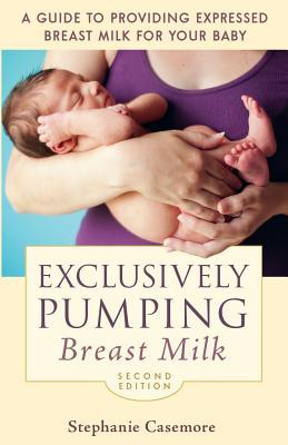 Exclusively Pumping Breast Milk: A Guide to Providing Expressed Breast Milk for Your Baby