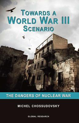 Towards a World War III Scenario: The Dangers of Nuclear War