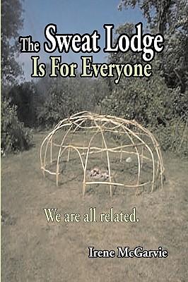 The Sweat Lodge Is for Everyone: We Are All Related.