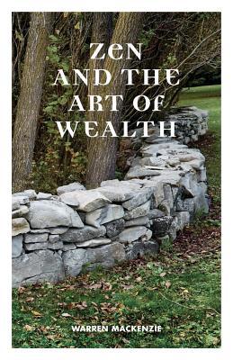 Zen and the Art of Wealth: Finding Your Way to Happiness and Financial Security