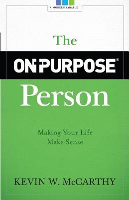 The On-Purpose Person: Making Your Life Make Sense