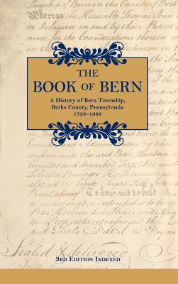 The Book of Bern, A History of Bern Township, Berks County, Pennsylvania 1738-1988