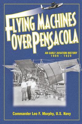 Flying Machines Over Pensacola an Early Aviation History from 1909 to 1929