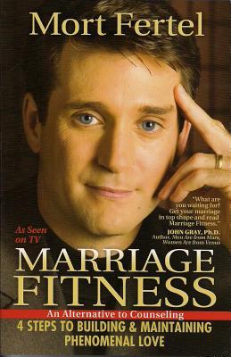 Marriage Fitness: 4 Steps to Building & Maintaining Phenomenal Love