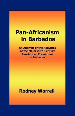 Pan-Africanism in Barbados: An Analysis of the Activities of the Major 20th-Century Pan-African Formations in Barbados