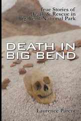 Death In Big Bend: True Stories of Death & Rescue in the Big Bend National Park Subscription