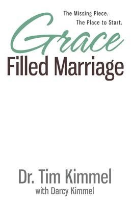 Grace Filled Marriage: The Missing Piece. The Place to Start.