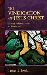 The Vindication of Jesus Christ: A Brief Reader's Guide to Revelation Subscription