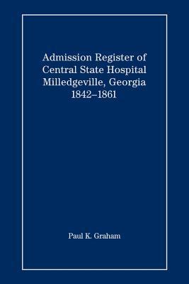 Admission Register of Central State Hospital, Milledgeville, Georgia, 1842-1861