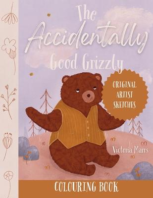 The Accidentally Good Grizzly Colouring Book