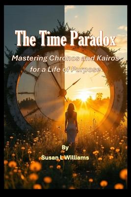 The Time Paradox: Mastering Chronos and Kairos for a Life of Purpose Subscription