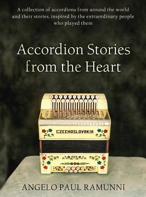 Accordion Stories from the Heart: A collection of accordions from around the world and their stories, inspired by the extraordinary people who played