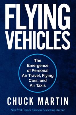 Flying Vehicles: The Emergence of Personal Air Travel, Flying Cars, and Air Taxis