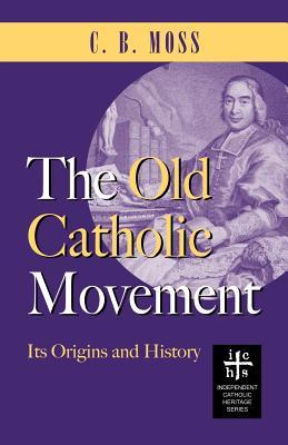 The Old Catholic Movement: Its Origins and History