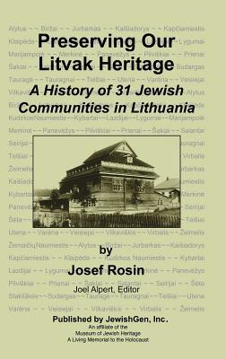 Preserving Our Litvak Heritage - A History of 31 Jewish Communities in Lithuania