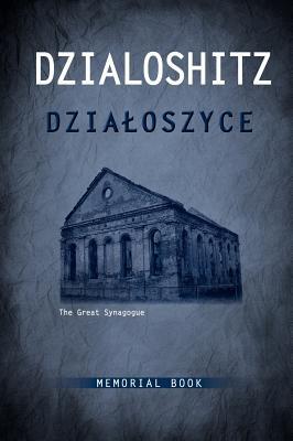 Dzialoszyce Memorial Book - An English Translation of Sefer Yizkor Shel Kehilat Dzialoshitz Ve-Ha-Seviva